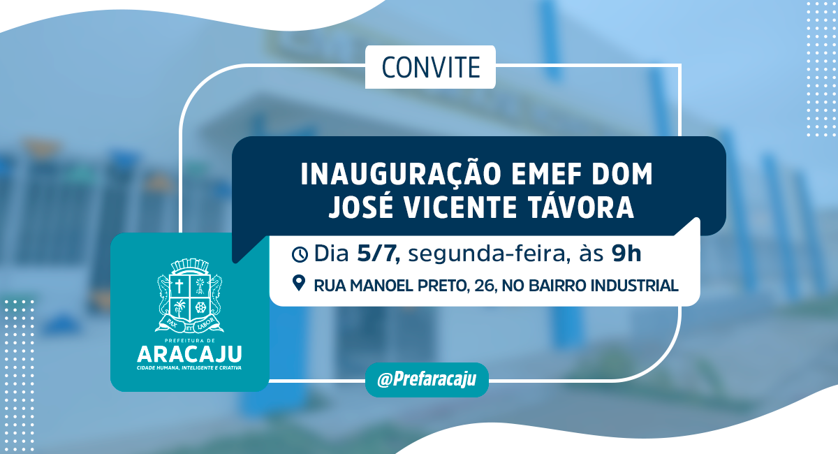 CONVITE: inauguração Emef Dom José Vicente Távora - Prefeitura de Aracaju